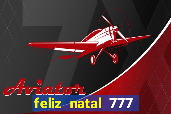 feliz natal 777 plataforma login